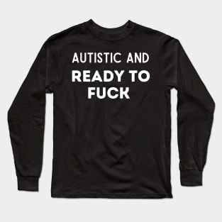 Autistic and Ready to F*ck Shirt // Funny Unisex Softstyle T-Shirt // Vulgar Perfect Gift // Funny Meme Trending Tee Long Sleeve T-Shirt